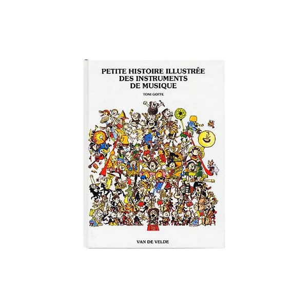 Goffe T. Petite Histoire Des Instruments de Musique